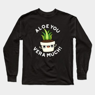 Aloe You Vera Much Cute Plant Pun Long Sleeve T-Shirt